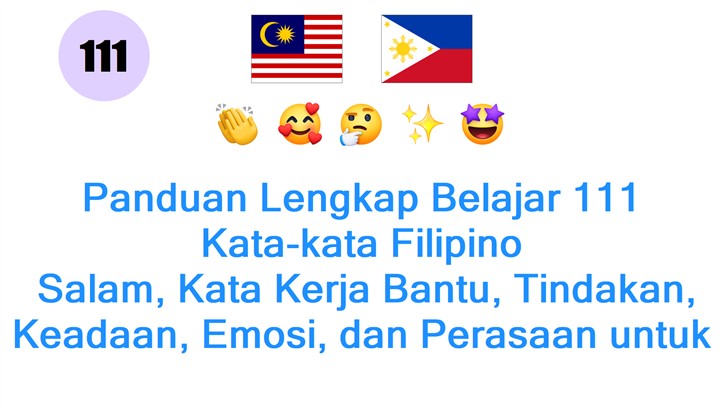 Panduan Lengkap Belajar 111 Kata-kata Filipino: Salam, Kata Kerja Bantu, Tindakan, Keadaan, Emosi, dan Perasaan untuk Penduduk Malaysia